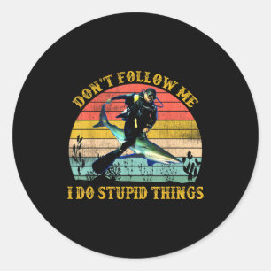 Don' Follow Stupid Things Scuba Classic Round Sticker