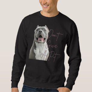 Don Give A Pit Bull Terrier Dog Lover Sweatshirt