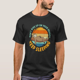 Don Give Up On Your Dreams Keep Sleeping Sloth Lov T-Shirt