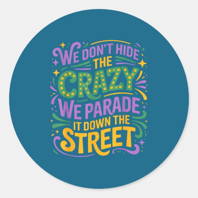 Don' Hide Crazy Parade It Classic Round Sticker (Front)