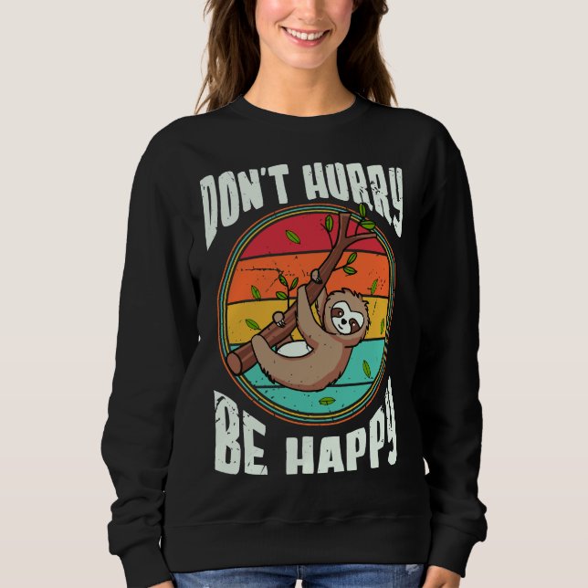 Don Hurry Be Happy Sloth  67 Sweatshirt (Front)
