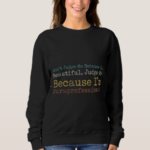 Don Judge Me Because I M Beautiful Judge Me Becaus Sweatshirt