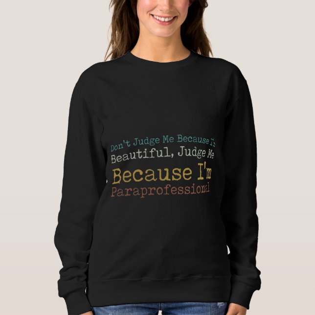 Don Judge Me Because I M Beautiful Judge Me Becaus Sweatshirt (Front)