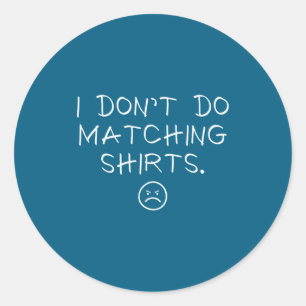 Don' Matching But Couple Matching Classic Round Sticker