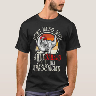 Don Mess With Auntiesaurus You Ll Get Jurasskicked T-Shirt