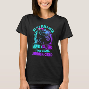 Don Mess With Auntysaurus You Ll Get Jurasskicked T-Shirt