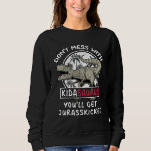 Don Mess With Kidasaurus You Ll Get Jurasskicked M Sweatshirt