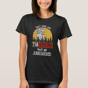 Don Mess With Tiasaurus You Ll Get Jurasskicked Da T-Shirt