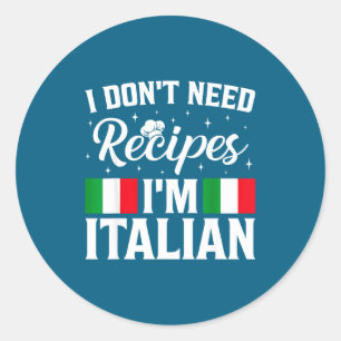 Don' Need Recipes Italian Cooking Classic Round Sticker