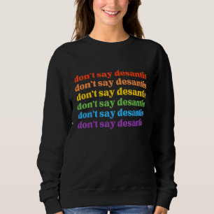 Don Say DeSantis Florida Say Gay LGBTQ Pride Anti- Sweatshirt