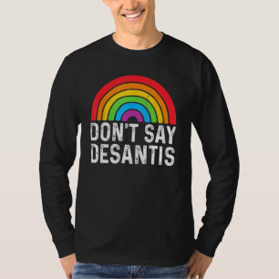 Don Say DeSantis Florida Say Gay LGBTQ Pride Anti T-Shirt
