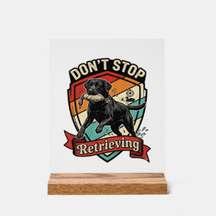 Don Stop Retrieving Black Labrador Dog Duck Retro  Acrylic Sign
