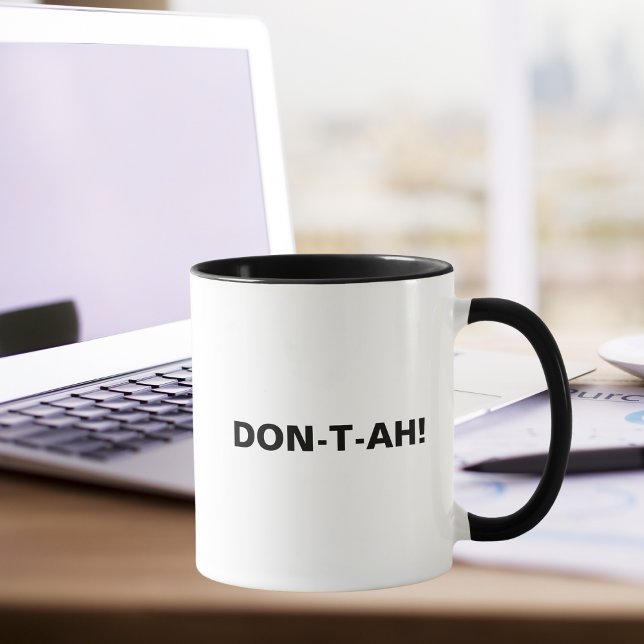 DON-T-AH! Funny Sassy Quote, Coworker Birthday  Mug (Creator Uploaded)
