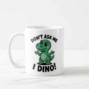Don’t Ask Me, I Dino! – Cute Kawaii Dinosaur Coffee Mug