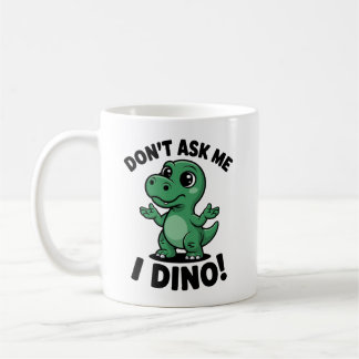 Don’t Ask Me, I Dino! – Cute Kawaii Dinosaur Coffee Mug
