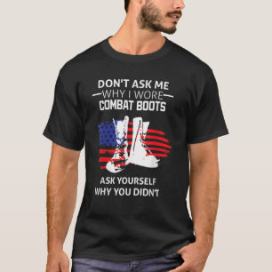 Don t Ask Me Why I Wore Combat Boots T-Shirt