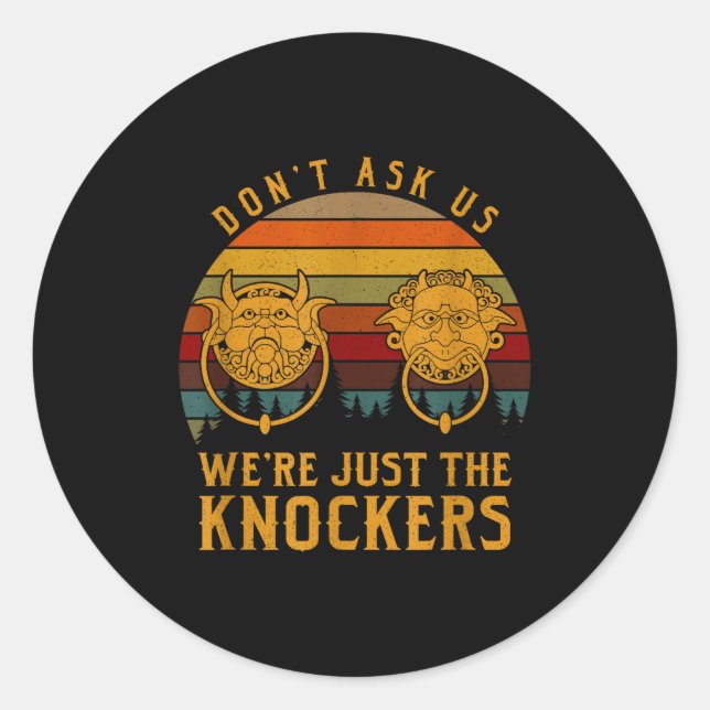 Don’t Ask Us We’re Just The Knockers  Classic Round Sticker (Front)