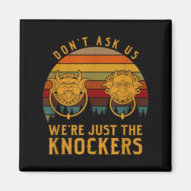 Don’t Ask Us We’re Just The Knockers  Magnet (Front)