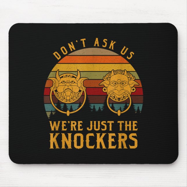 Don’t Ask Us We’re Just The Knockers  Mouse Pad (Front)