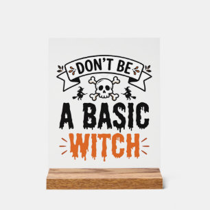 Don’t Be a Basic Witch Vintage Halloween Acrylic Sign