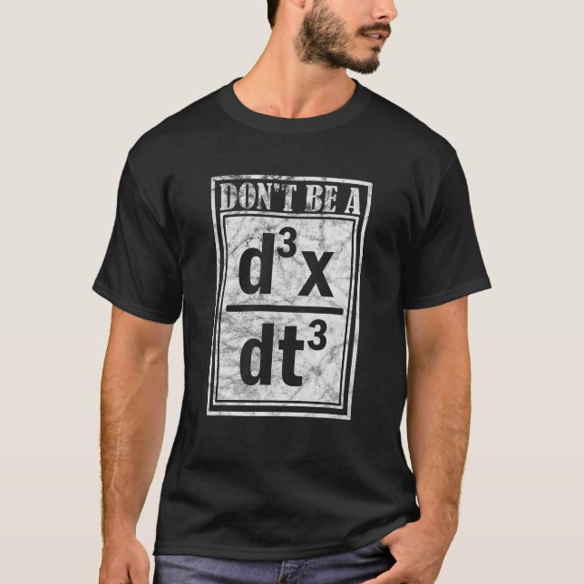 Don T Be A D3X Dt3 Quantum Mechanics T Shirt (Front)