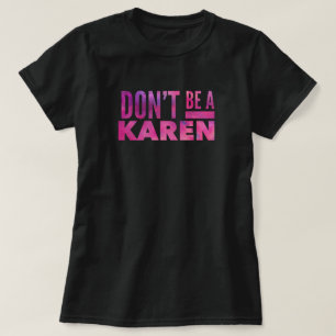 Don’t be a Karen T-Shirt