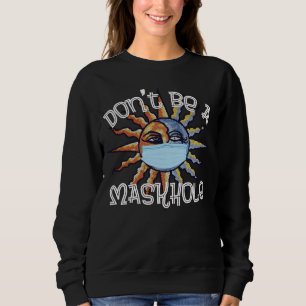 Don t Be A Maskhole Bohemian Wear A Face Mask Save Sweatshirt