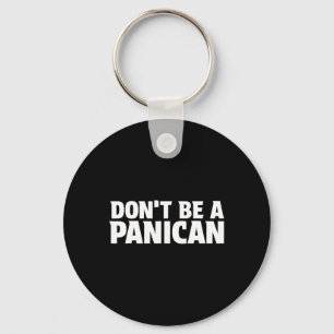 Don’t Be A Panican - Funny Trump Meme Fear Panic S Key Ring
