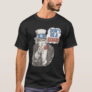  Don t Be A Richard Uncle Sam Patriotic Funny Quot T-Shirt