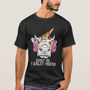 Don t be a salty heifer for women men Cow T-Shirt