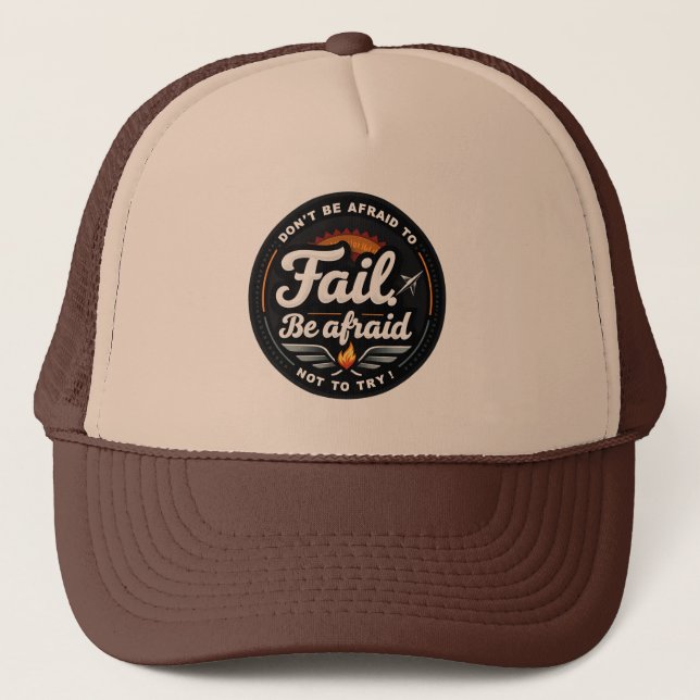 Don’t be afraid to fail. Be afraid not to try Trucker Hat (Front)