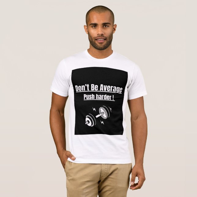 “Don’t Be Average – Push Harder” T-Shirt (Front Full)