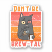 Don’t Be Brew-tal – Coffee Pun 