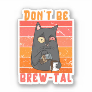 Don’t Be Brew-tal – Coffee Pun 