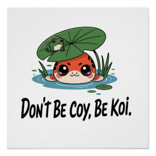 Don’t Be Coy, Be Koi – Cute Chibi Koi Fish Poster