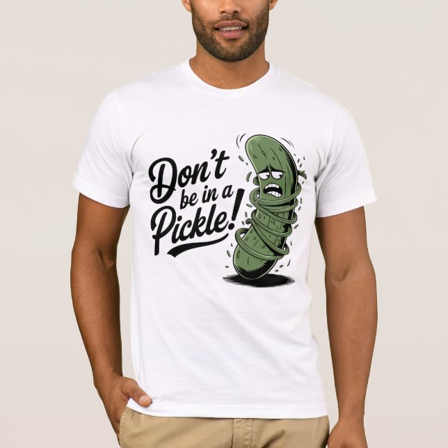 Don’t be in a pickle! T-Shirt (Front)