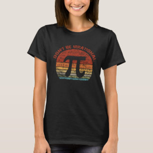 Don t Be Irrational Retro Vintage Symbol Pi Day Ma T-Shirt