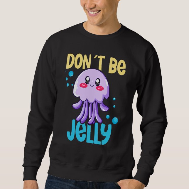 Don´t be jelly jellyfish 2 sweatshirt (Front)