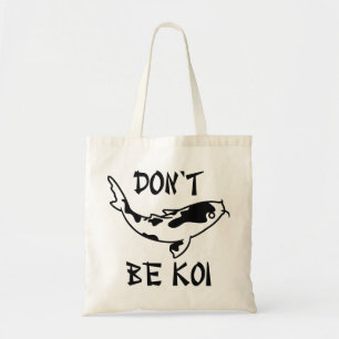 Don’t Be Koi Tote Bag