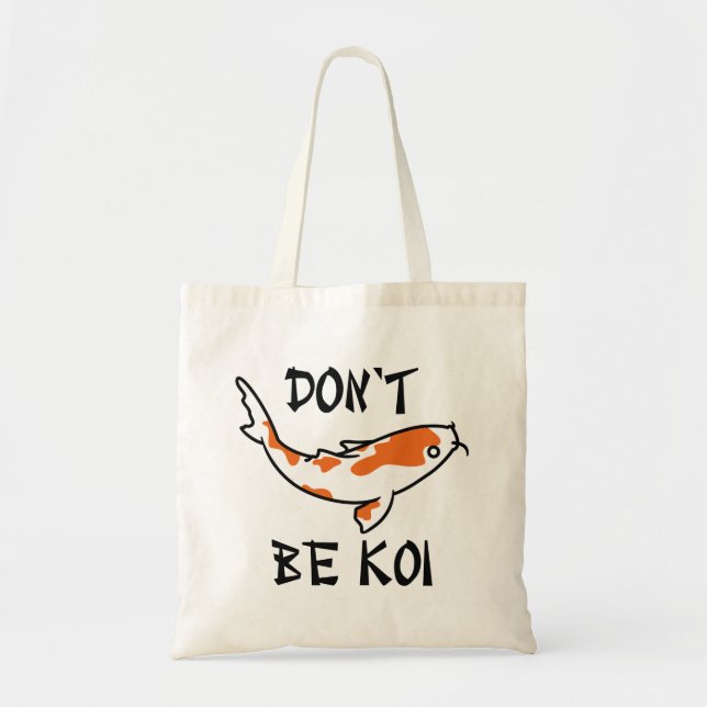 Don’t Be Koi Tote Bag (Front)