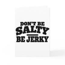 Don’t Be Salty Be Jerky Funny