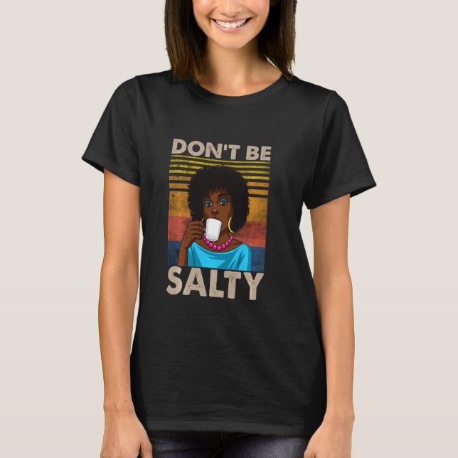 Don T Be Salty Shirt For African American Pride Mo (Front)