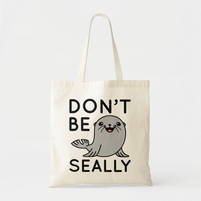 Don’t Be Seally Tote Bag (Front)