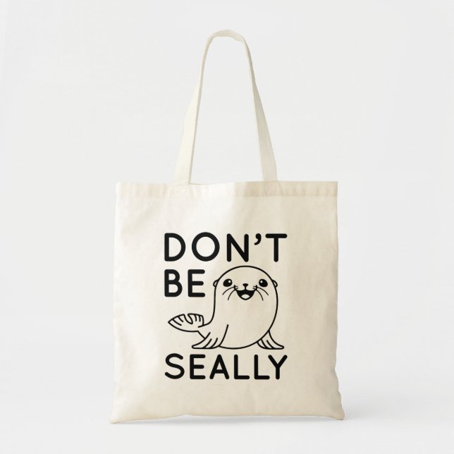 Don’t Be Seally Tote Bag (Front)
