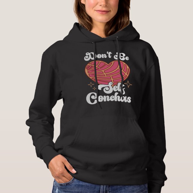 Don t Be Self Conchas Pan Dulce Latina Mexican Muj Hoodie (Front)