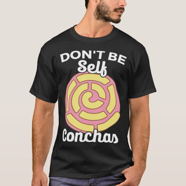 Don t Be Self Conchas Pan Dulce Latina Mexican Muj T-Shirt (Front)