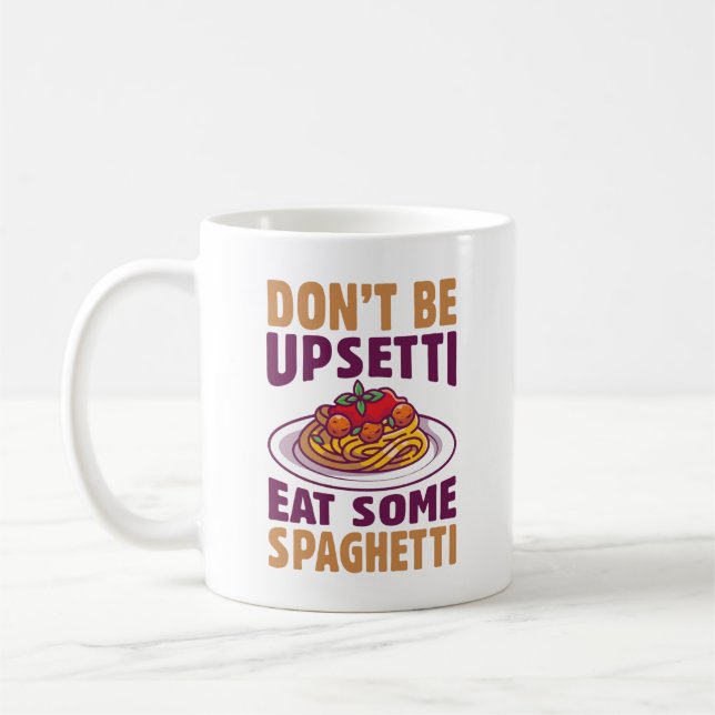 Don’t Be Upsetti Eat Some Spaghetti Coffee Mug (Left)