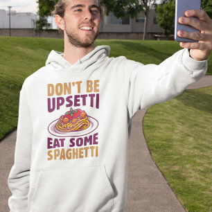 Don’t Be Upsetti Eat Some Spaghetti Hoodie