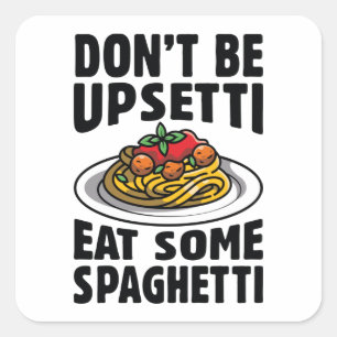 Don’t Be Upsetti Eat Some Spaghetti Square Sticker