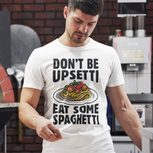 Don’t Be Upsetti Eat Some Spaghetti T-Shirt